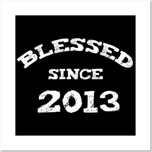 Blessed Since 2013 Cool Blessed Christian Birthday Posters and Art